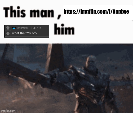 This man, _____ him | https://imgflip.com/i/8ppbye | image tagged in this man _____ him | made w/ Imgflip meme maker