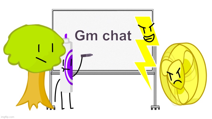 Marker writing on a whiteboard with Lightning, Tree, & Fanny | Gm chat | image tagged in marker writing on a whiteboard with lightning tree fanny | made w/ Imgflip meme maker