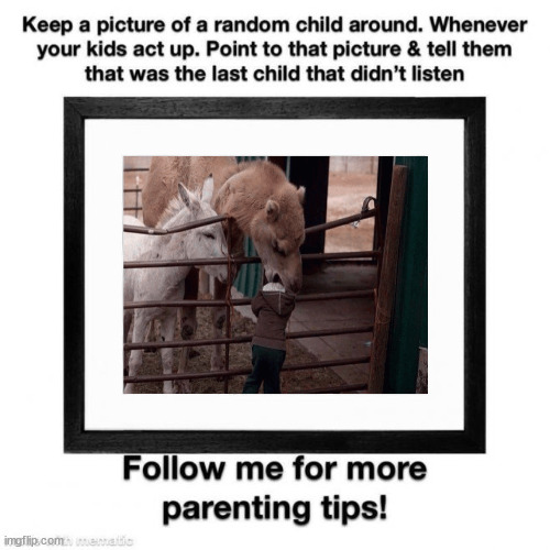 Parenting tips | image tagged in dark humour,parenting,tips | made w/ Imgflip meme maker