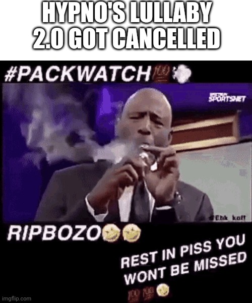 HAHAHAHAHA FINALLY LETS CELEBRATE! | HYPNO'S LULLABY 2.0 GOT CANCELLED | image tagged in smoking that pack,friday night funkin,cancelled,pokemon,creepypasta | made w/ Imgflip meme maker