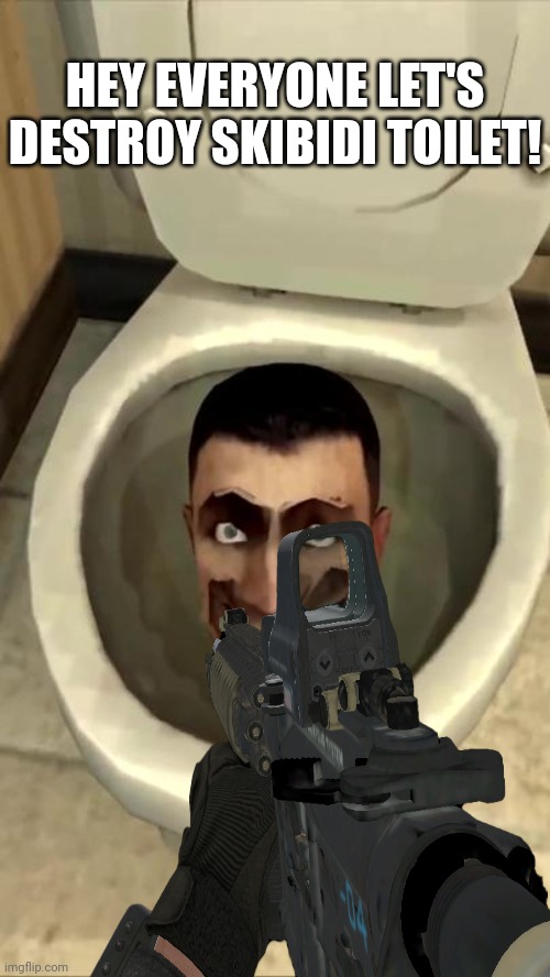 LETS KILL HIM | HEY EVERYONE LET'S DESTROY SKIBIDI TOILET! | image tagged in skibidi toilet | made w/ Imgflip meme maker