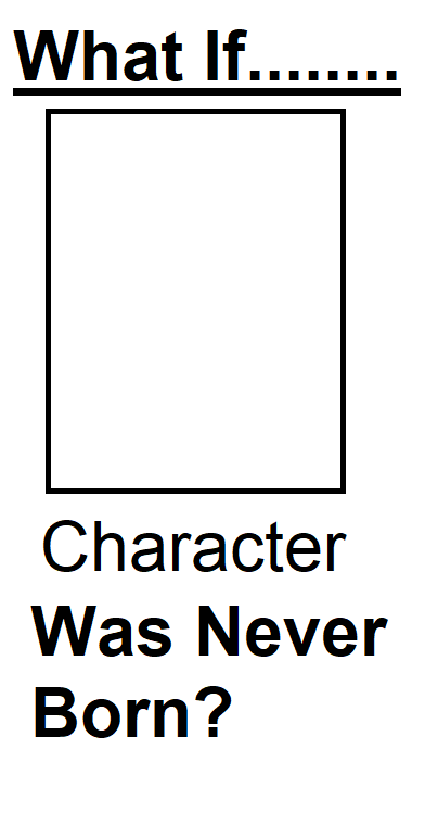 High Quality What if this character was never born? Blank Meme Template