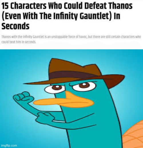 A platypus? PERRY THE PLATYPUS!!!!! | image tagged in 15 characters who could defeat thanks in seconds | made w/ Imgflip meme maker