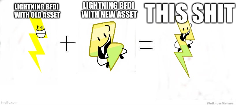 Smort | LIGHTNING BFDI 
WITH NEW ASSET; THIS SHIT; LIGHTNING BFDI 
WITH OLD ASSET | image tagged in this plus this equals this,infinite iq,bfdi,lightning,i am smort,of course i am fucking smart | made w/ Imgflip meme maker
