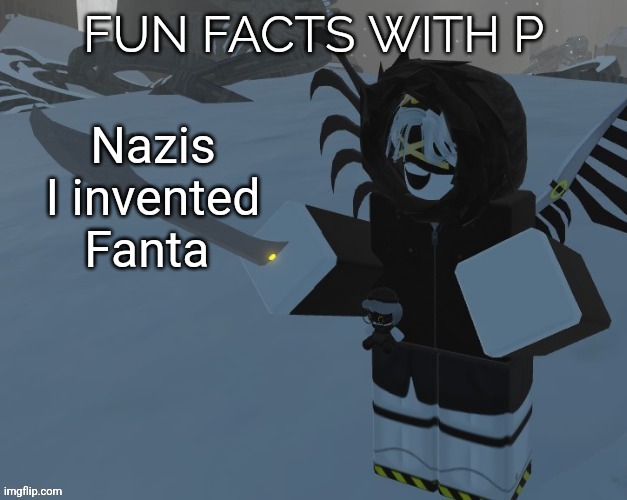 Fun facts with P | Nazis I invented Fanta | image tagged in fun facts with p | made w/ Imgflip meme maker