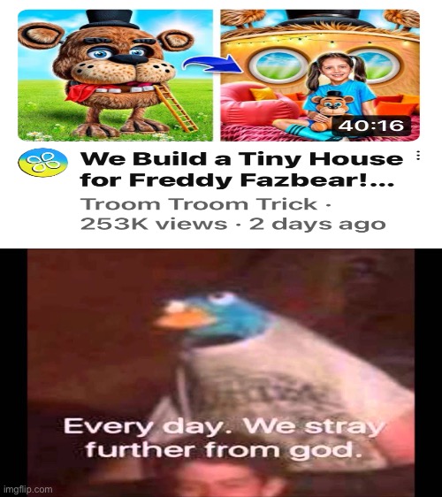 CONTENT FARM WARNING | image tagged in every day we stray further from god,memes,fnaf,five nights at freddys,freddy fazbear | made w/ Imgflip meme maker