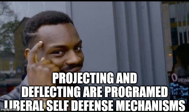 Thinking Black Man | PROJECTING AND DEFLECTING ARE PROGRAMED LIBERAL SELF DEFENSE MECHANISMS | image tagged in thinking black man | made w/ Imgflip meme maker