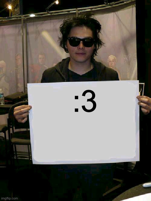 Gerard Way holding sign | :3 | image tagged in gerard way holding sign | made w/ Imgflip meme maker