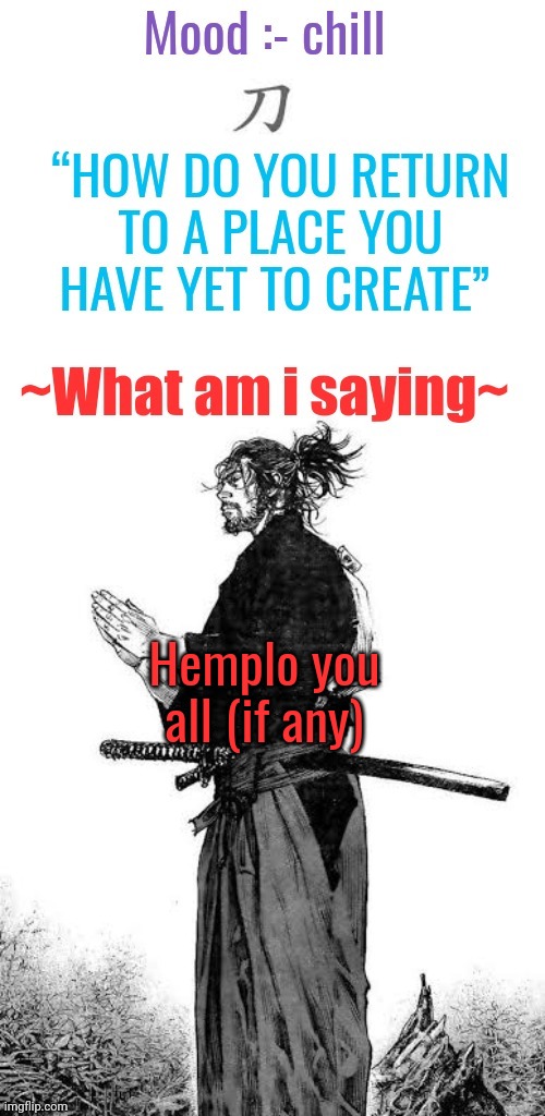 Gojo's vagabond template | Hemplo you all (if any) | image tagged in gojo's vagabond template | made w/ Imgflip meme maker