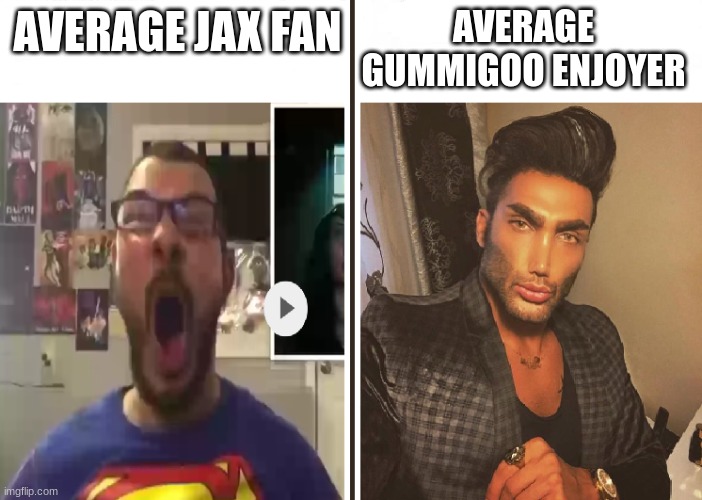 My first meme here! TADC episode 2 is out, and I enjoyed it a lot. | AVERAGE GUMMIGOO ENJOYER; AVERAGE JAX FAN | image tagged in average fan vs average enjoyer | made w/ Imgflip meme maker