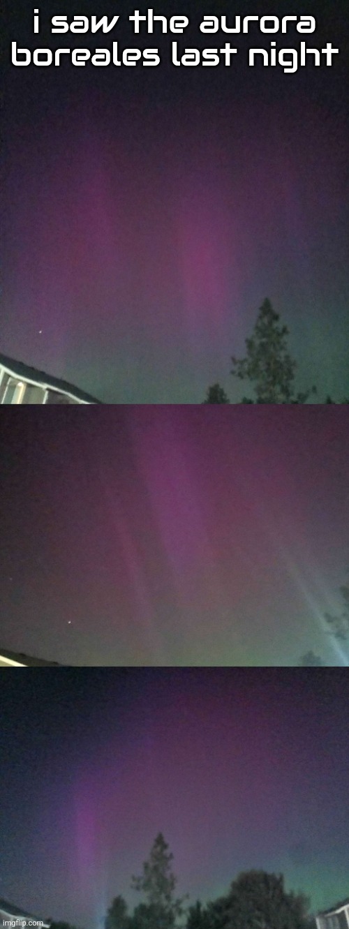 i saw the aurora boreales last night | made w/ Imgflip meme maker