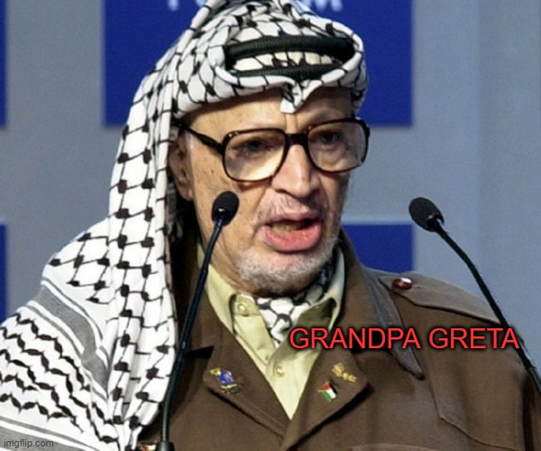 Yasser Arafat | GRANDPA GRETA | image tagged in yasser arafat | made w/ Imgflip meme maker