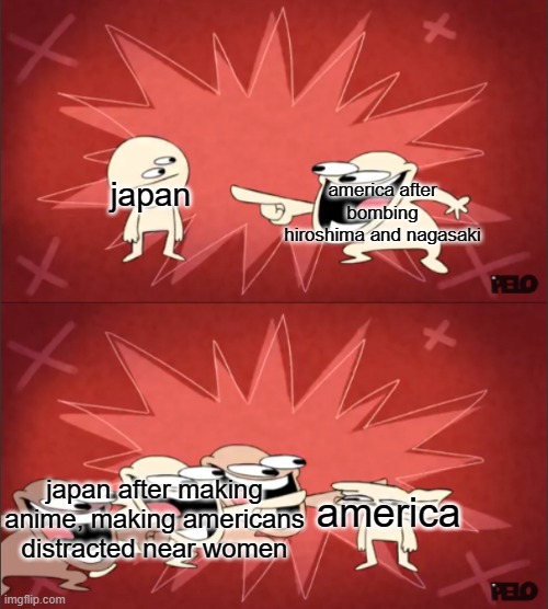 so true /j | japan; america after bombing hiroshima and nagasaki; japan after making anime, making americans distracted near women; america | image tagged in sr pelo comedy 3 | made w/ Imgflip meme maker
