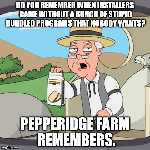 Pepperidge Farm Remembers | DO YOU REMEMBER WHEN INSTALLERS CAME WITHOUT A BUNCH OF STUPID BUNDLED PROGRAMS THAT NOBODY WANTS? PEPPERIDGE FARM REMEMBERS. | image tagged in memes,pepperidge farm remembers,AdviceAnimals | made w/ Imgflip meme maker
