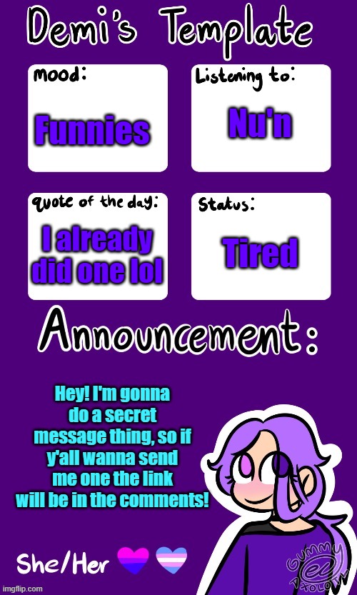 Heheheheheh | Nu'n; Funnies; Tired; I already did one lol; Hey! I'm gonna do a secret message thing, so if y'all wanna send me one the link will be in the comments! | image tagged in remember gummy,e | made w/ Imgflip meme maker