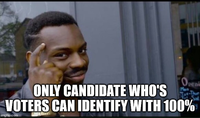 Thinking Black Man | ONLY CANDIDATE WHO'S VOTERS CAN IDENTIFY WITH 100% | image tagged in thinking black man | made w/ Imgflip meme maker