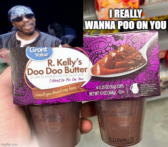 R Kelly Says | I REALLY WANNA POO ON YOU | image tagged in r kelly | made w/ Imgflip meme maker