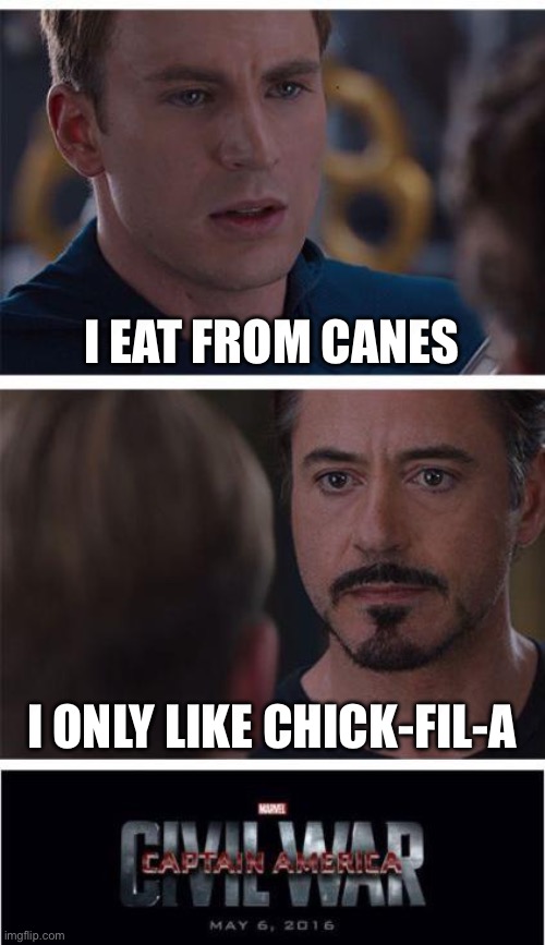 Marvel Civil War 1 | I EAT FROM CANES; I ONLY LIKE CHICK-FIL-A | image tagged in memes,marvel civil war 1 | made w/ Imgflip meme maker