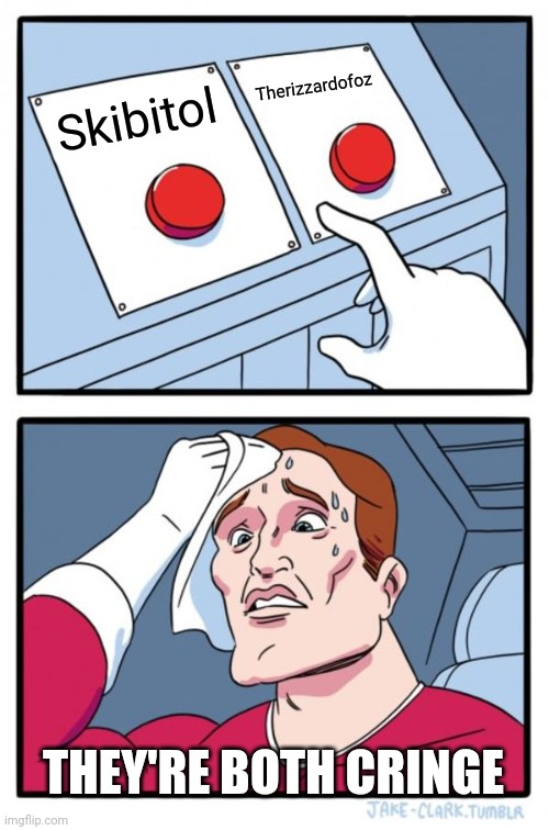 Two Buttons Meme | Skibitol Therizzardofoz THEY'RE BOTH CRINGE | image tagged in memes,two buttons | made w/ Imgflip meme maker