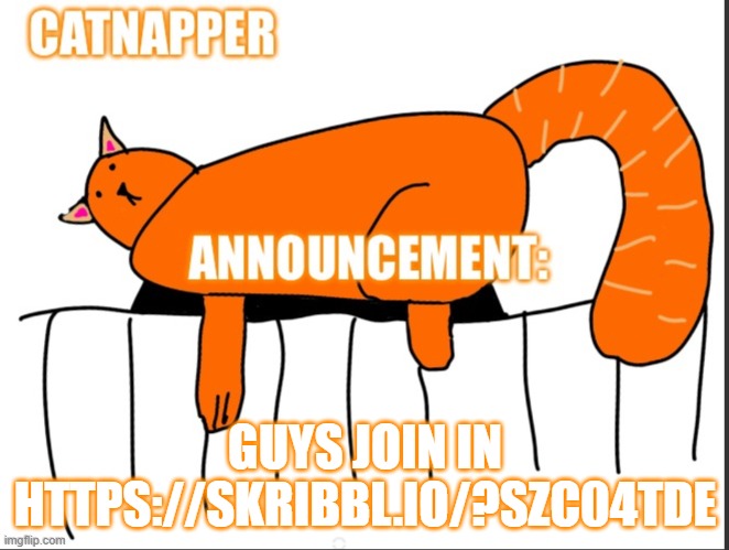 Catnapper anoint temp | GUYS JOIN IN
HTTPS://SKRIBBL.IO/?SZC04TDE | image tagged in catnapper anoint temp | made w/ Imgflip meme maker