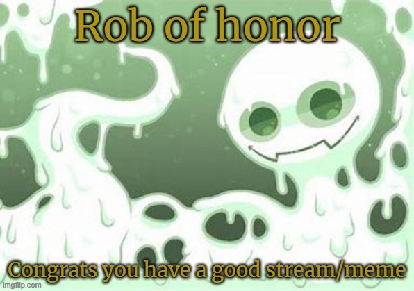 I gave my own stream the rob of honor lol | image tagged in rob of honor | made w/ Imgflip meme maker