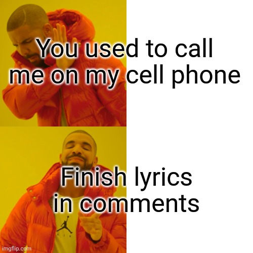 :) | You used to call me on my cell phone; Finish lyrics in comments | image tagged in memes,drake hotline bling | made w/ Imgflip meme maker