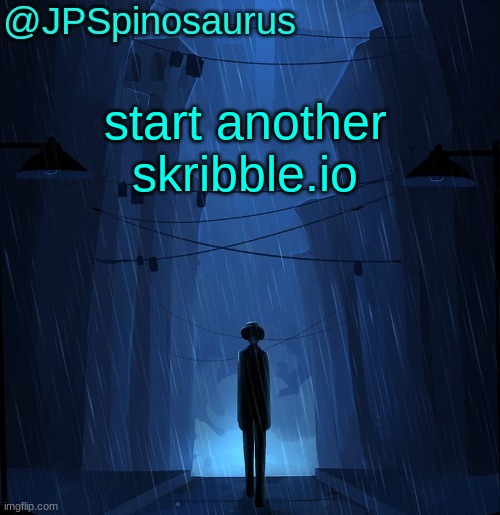 I don't wanna be the creator of it because I'm too lazy to put in 80 custom words again | start another skribble.io | image tagged in jpspinosaurus ln announcement temp | made w/ Imgflip meme maker