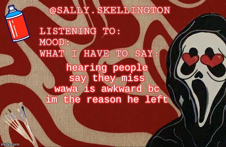 Sally announcement | hearing people say they miss wawa is awkward bc im the reason he left | image tagged in sally announcement | made w/ Imgflip meme maker