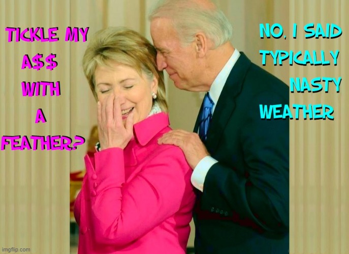 What does Biden whisper to HRC in those "Special Moments?" | image tagged in vince vance,hillary clinton,hrc,joe bidenn,tickle,memes | made w/ Imgflip meme maker
