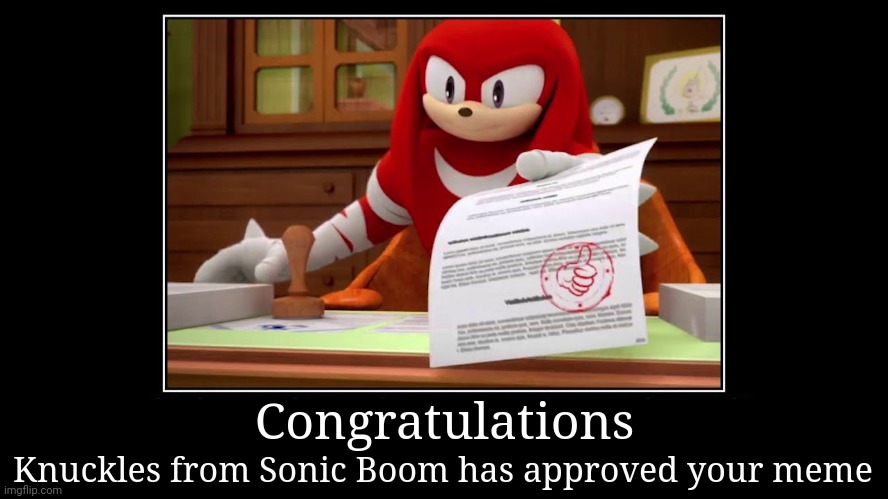 Knuckles Approve Meme | Congratulations Knuckles from Sonic Boom has approved your meme | image tagged in knuckles approve meme | made w/ Imgflip meme maker