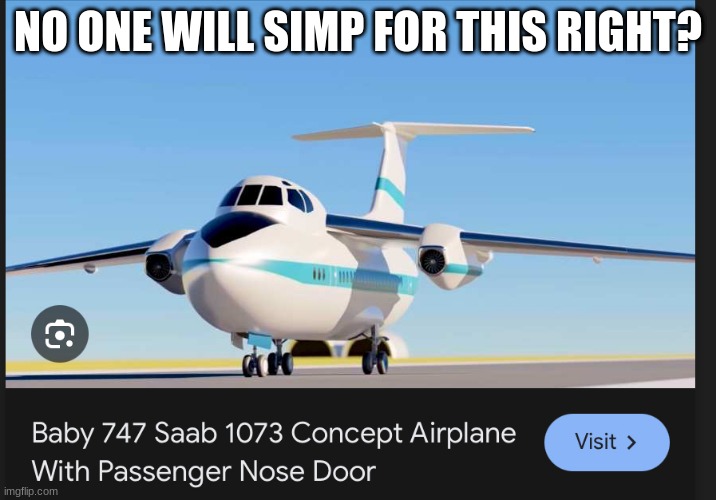right? | NO ONE WILL SIMP FOR THIS RIGHT? | image tagged in saab 1073 | made w/ Imgflip meme maker