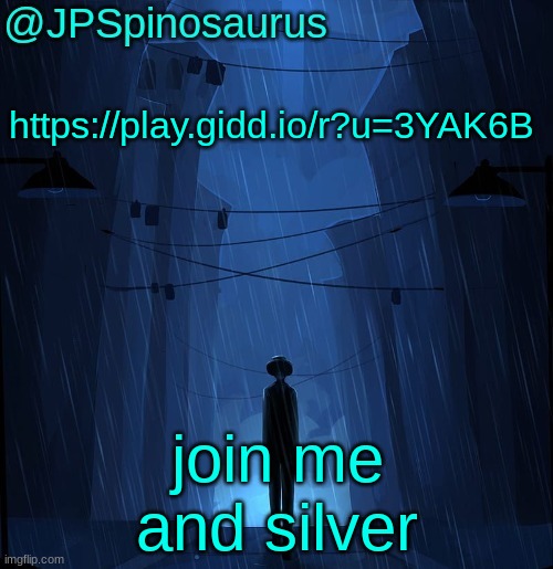 JPSpinosaurus LN announcement temp | https://play.gidd.io/r?u=3YAK6B; join me and silver | image tagged in jpspinosaurus ln announcement temp | made w/ Imgflip meme maker