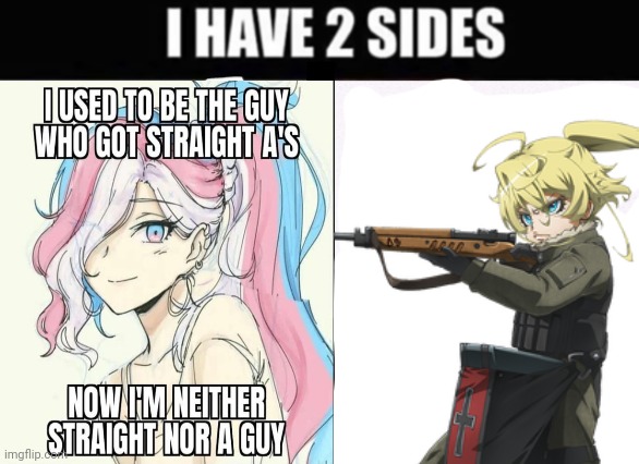 i have 2 sides | image tagged in i have 2 sides | made w/ Imgflip meme maker