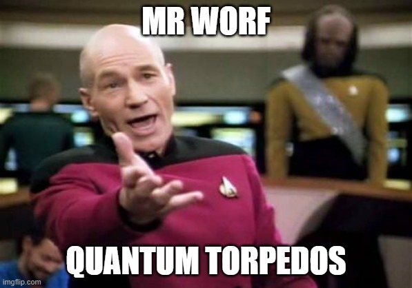 Picard Wtf Meme | MR WORF; QUANTUM TORPEDOS | image tagged in memes,picard wtf | made w/ Imgflip meme maker