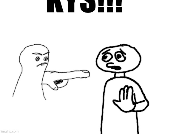 KYS!!! | made w/ Imgflip meme maker