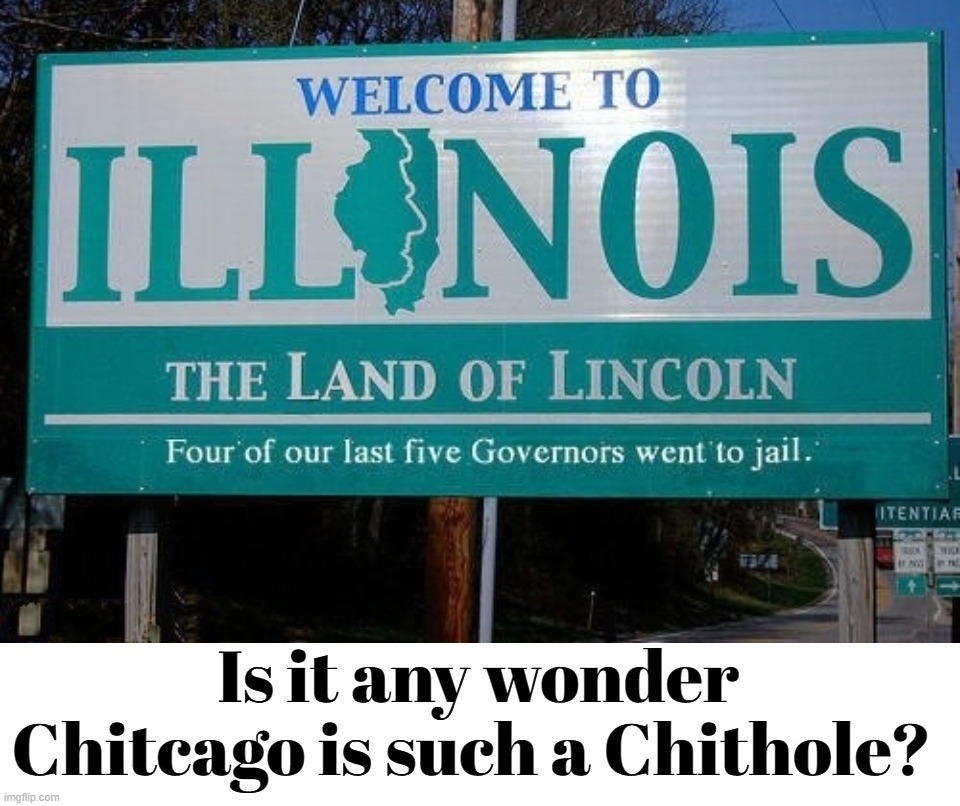 Welcome to Illinois | image tagged in illinois,chicago,chitcago,shithole,murder city,partners in crime | made w/ Imgflip meme maker