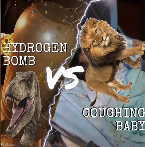 That one scene from the ending of Jurassic world fallen kingdom | image tagged in hydrogen bomb vs coughing baby,trex vs lion | made w/ Imgflip meme maker