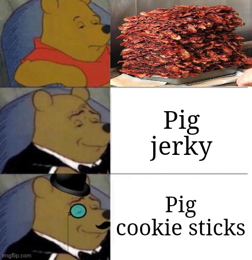 Bacon | Pig jerky; Pig cookie sticks | image tagged in tuxedo winnie the pooh 3 panel,bacon,pig,shower thoughts,memes,food | made w/ Imgflip meme maker