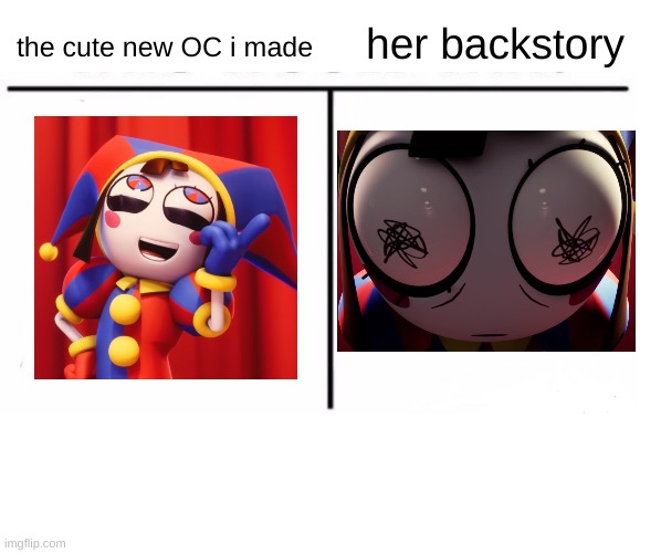 a cute face with a tragic backstory, that's the way to go~! | the cute new OC i made; her backstory | image tagged in comparison table | made w/ Imgflip meme maker