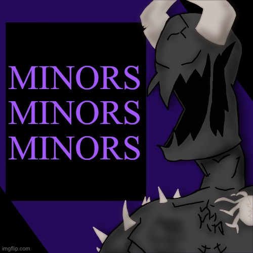 S P I K E | MINORS MINORS MINORS | image tagged in s p i k e | made w/ Imgflip meme maker