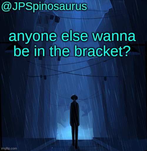 comment if you wanna be in it | anyone else wanna be in the bracket? | image tagged in jpspinosaurus ln announcement temp | made w/ Imgflip meme maker