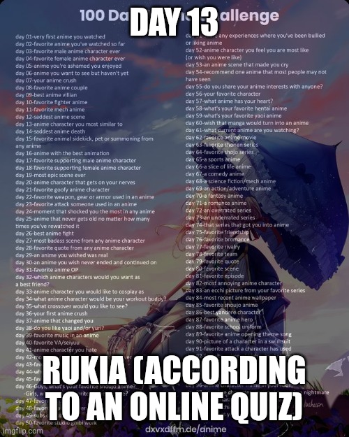 13 | DAY 13; RUKIA (ACCORDING TO AN ONLINE QUIZ) | image tagged in 100 day anime challenge | made w/ Imgflip meme maker