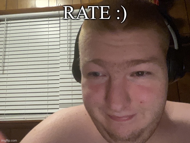 RATE :) | made w/ Imgflip meme maker