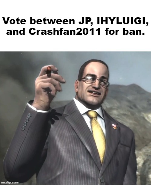 will be appealable, but democracy prevails. | Vote between JP, IHYLUIGI, and Crashfan2011 for ban. | image tagged in armstrong announces announcments | made w/ Imgflip meme maker