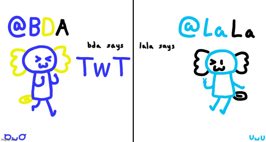 bda and lala announcment temp | TwT | image tagged in bda and lala announcment temp | made w/ Imgflip meme maker
