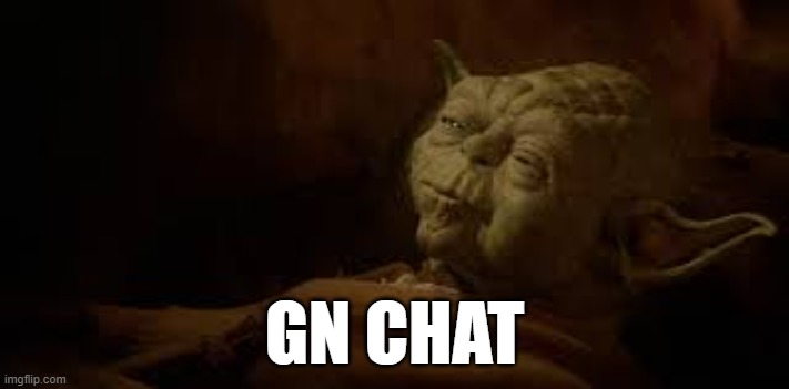 Very late, it is. Sleep, I need. | GN CHAT | image tagged in yoda in bed | made w/ Imgflip meme maker