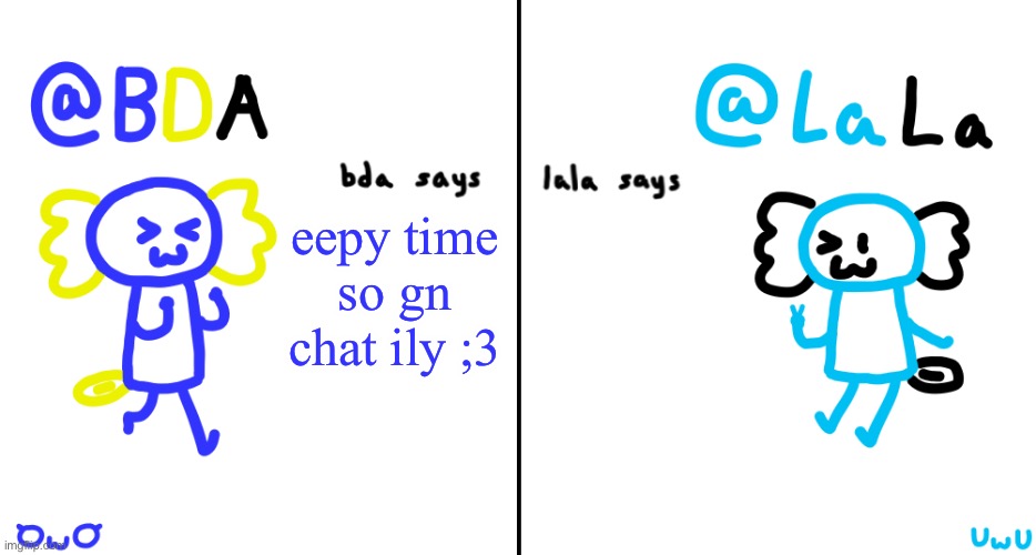 bda and lala announcment temp | eepy time so gn chat ily ;3 | image tagged in bda and lala announcment temp | made w/ Imgflip meme maker