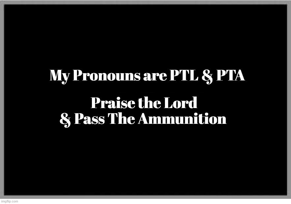 My Pronouns are PTL & PTA | image tagged in pronouns sheet,pronouns,ptl,pta,praise the lord,pass the ammunition | made w/ Imgflip meme maker