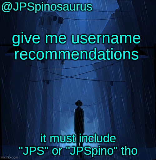 JPSpinosaurus LN announcement temp | give me username recommendations; it must include "JPS" or "JPSpino" tho | image tagged in jpspinosaurus ln announcement temp | made w/ Imgflip meme maker