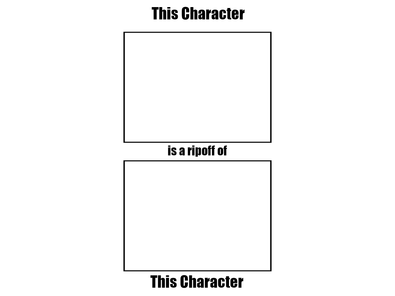 High Quality This Character is a ripoff of This Character Blank Meme Template